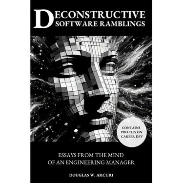 Deconstructive Software Ramblings: Essays from the Mind of an Engineering Manager