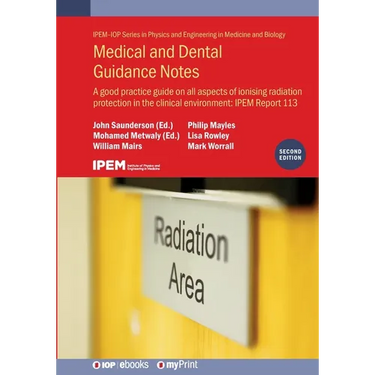 Medical and Dental Guidance Notes (Second Edition): A good practice guide on all aspects of ionising radiation protection in the clinical environment: