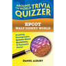 Epcot, Walt Disney World: Around the World Trivia Quizzer: Puzzling Photographs, Quizzes About Quotations, & Fantastic Facts!