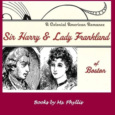 Sir Harry & Lady Frankland of Boston: A Colonial American Romance