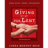 Giving It Up for Lent-Workbook: Bible Study, Drama, Discussion