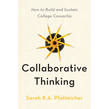 Collaborative Thinking: How to Build and Sustain College Consortia