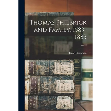 Thomas Philbrick and Family, 1583-1883; no.10