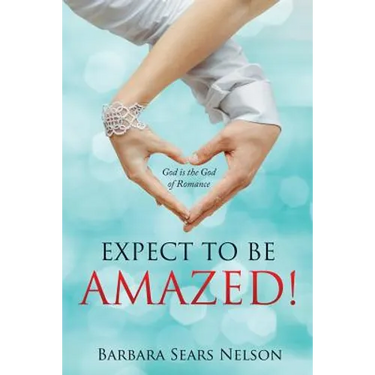 Expect To Be Amazed!: God is the God of Romance