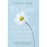 It's Time: Living a Full and Joyful Life with Depression & Anxiety: Living a Full and Joyful Life with Depression and Anxiety