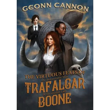 The Virtuous Feats of the Indomitable Miss Trafalgar and the Erudite Lady Boone