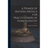 A Primer of Materia Medica for Practitioners of Homoeopathy