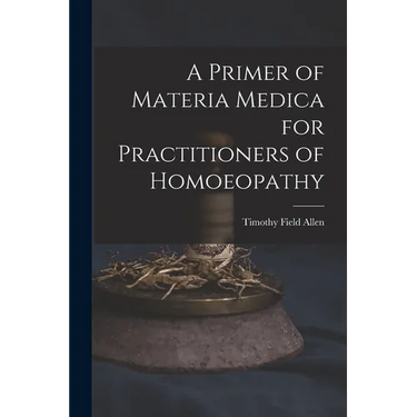 A Primer of Materia Medica for Practitioners of Homoeopathy