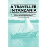 A Traveller in Tanzania - A Historical Account of an Ascent of Mount Kilimanjaro and Travels in the Surrounding Area