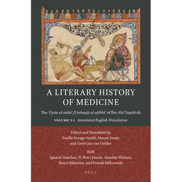 A Literary History of Medicine: The ʿuyūn Al-Anbāʾ Fī ṭabaqāt Al-Aṭibbāʾ Of Ibn Abī Uṣa