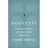 Nonverts: The Making of Ex-Christian America