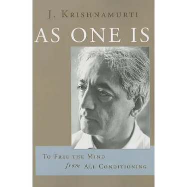 As One Is: To Free the Mind from All Conditioning