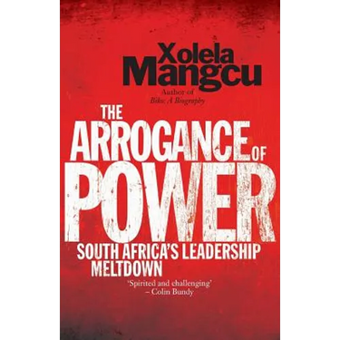 The Arrogance of Power: South Africa's Leadership Meltdown