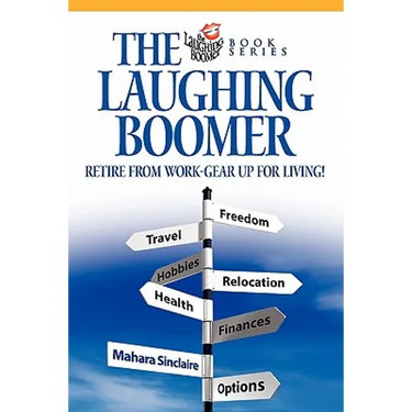 The Laughing Boomer: Retire from Work - Gear Up for Living!
