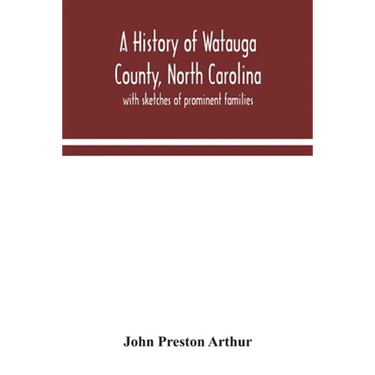 A history of Watauga County, North Carolina: with sketches of prominent families