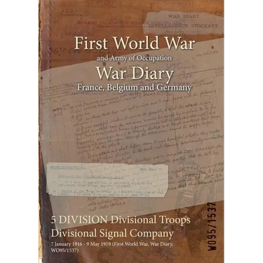 5 DIVISION Divisional Troops Divisional Signal Company: 7 January 1916 - 9 May 1919 (First World War, War Diary, WO95/1537)