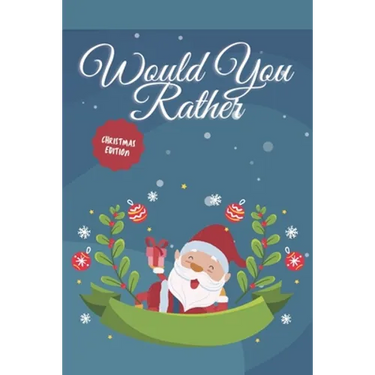 Would you Rather? Christmas Edition: funny christmas stocking stuffers, A Fun Family Activity Book for Boys and Girls Ages 6, 7, 8, 9, 10, 11, and 12