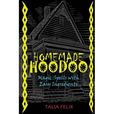 Homemade Hoodoo: Magic Spells with Easy Ingredients
