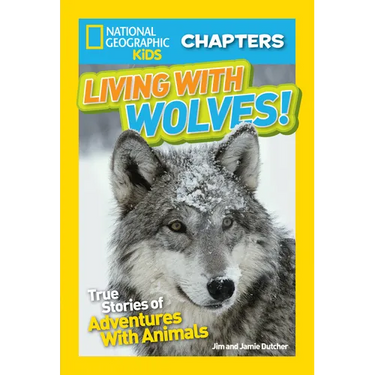 National Geographic Kids Chapters: Living with Wolves!: True Stories of Adventures with Animals