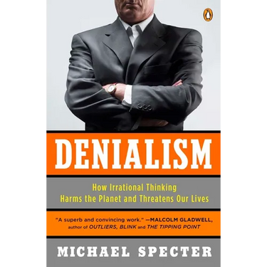 Denialism: How Irrational Thinking Harms the Planet and Threatens Our Lives