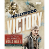 Hollywood Victory: The Movies, Stars, and Stories of World War II