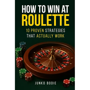 How To Win At Roulette-10 Proven Strategies That Actually Work