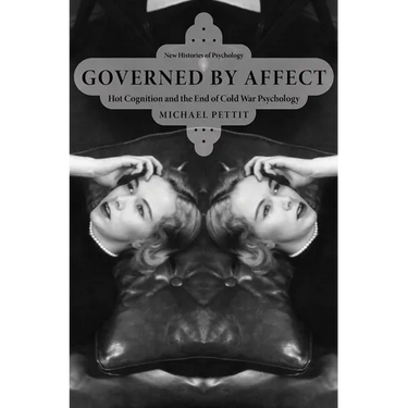 Governed by Affect: Hot Cognition and the End of Cold War Psychology