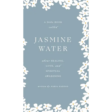 Jasmine Water: A little Book about Healing, Love, and Spiritual Awakening