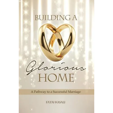 Building a Glorious Home: A Pathway to a Successful Marriage