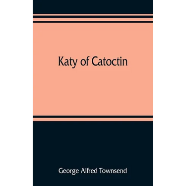 Katy of Catoctin: or, the chain-breakers, a national romance