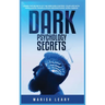 Dark Psychology Secrets: Learn the Secrets of the Mind and Control Your Life with Persuasion, Manipulation and Emotional Intelligence