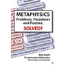 Metaphysics: Problems, Paradoxes, and Puzzles Solved?