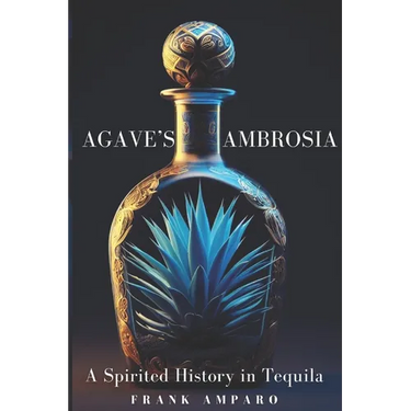 Agave's Ambrosia: A Spirited History of Tequila