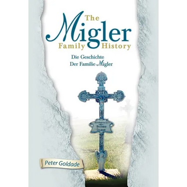 The Migler Family History: Die Geschichte Der Familie Migler