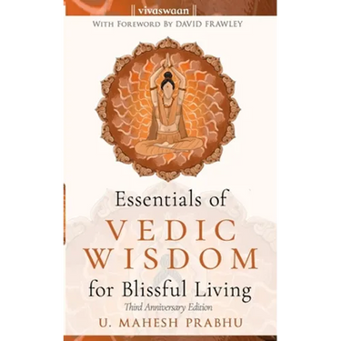 Essentials of Vedic Wisdom for Blissful Living: Third Anniversary Edition