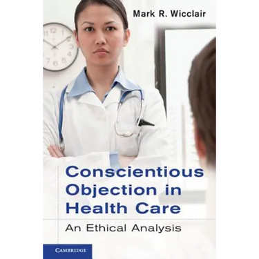 Conscientious Objection in Health Care: An Ethical Analysis