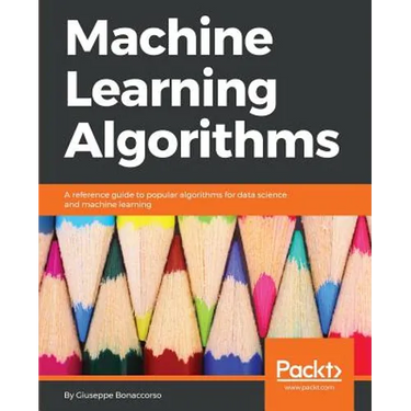 Machine Learning Algorithms: A reference guide to popular algorithms for data science and machine learning