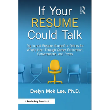 If Your Resume Could Talk: Dig in and Prepare Yourself or Others for What's Next Through Career Exploration, Conversations, and Pivots