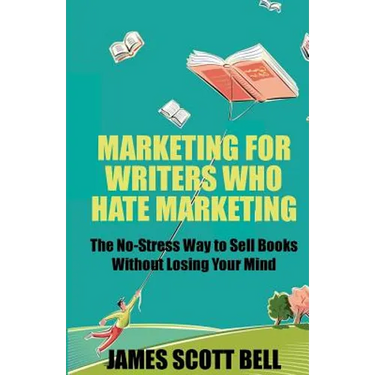 Marketing For Writers Who Hate Marketing: The No-Stress Way to Sell Books Withou