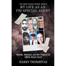 My Life As An FBI Special Agent: Murder, Betrayal, and the Tragedy of Officer Bryan Hurst