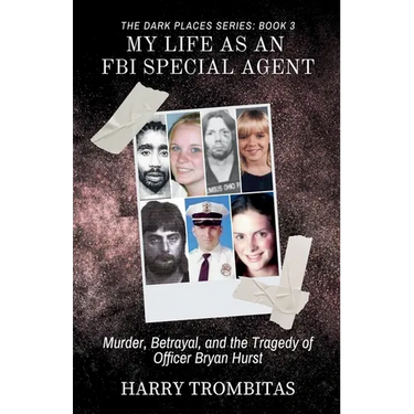 My Life As An FBI Special Agent: Murder, Betrayal, and the Tragedy of Officer Bryan Hurst
