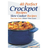 40 Perfect Crockpot Recipes: Slow Cooker Recipes That Help Make Dinner Time Easier