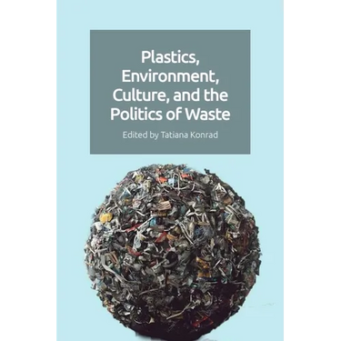 Plastics, Environment, Culture and the Politics of Waste