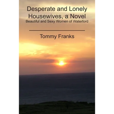 Desperate and Lonely Housewives, a Novel: Beautiful and Sexy Women of Waterford