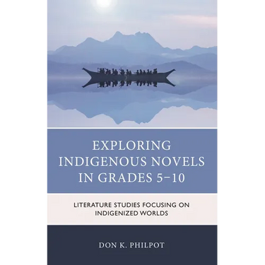 Exploring Indigenous Novels in Grades 5-10: Literature Studies Focusing on Indigenized Worlds