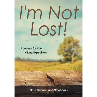 I'm Not Lost! A Journal for Your Hiking Expeditions