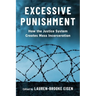 Excessive Punishment: How the Justice System Creates Mass Incarceration