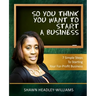 So You Think You Want To Start A Business: 7 Simple Steps To Starting Your For-Profit Business