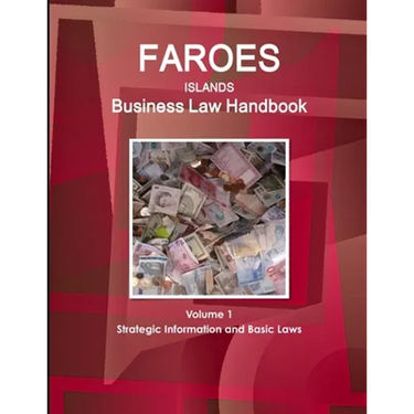 Faroes Islands Business Law Handbook Volume 1 Strategic Information and Basic Laws