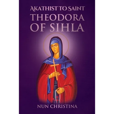 Akathist to Saint Theodora of Sihla